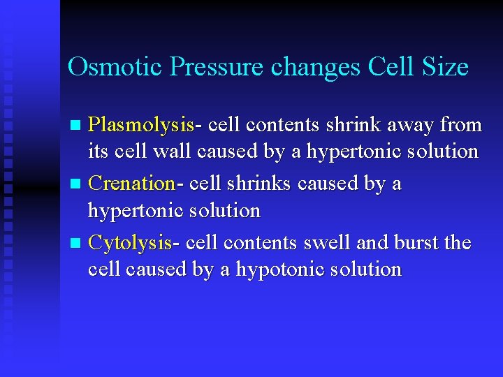 Osmotic Pressure changes Cell Size Plasmolysis- cell contents shrink away from its cell wall
