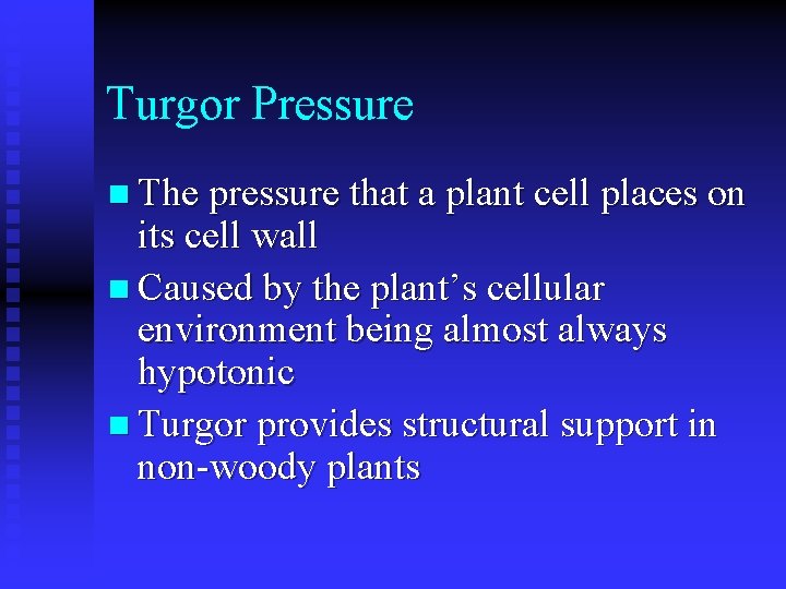 Turgor Pressure n The pressure that a plant cell places on its cell wall