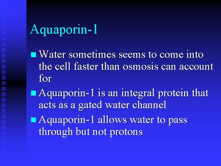 Aquaporin-1 n Water sometimes seems to come into the cell faster than osmosis can