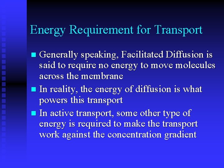 Energy Requirement for Transport Generally speaking, Facilitated Diffusion is said to require no energy
