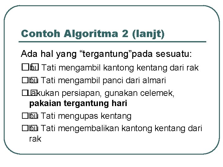 Contoh Algoritma 2 (lanjt) Ada hal yang “tergantung”pada sesuatu: �� Ibu Tati mengambil kantong