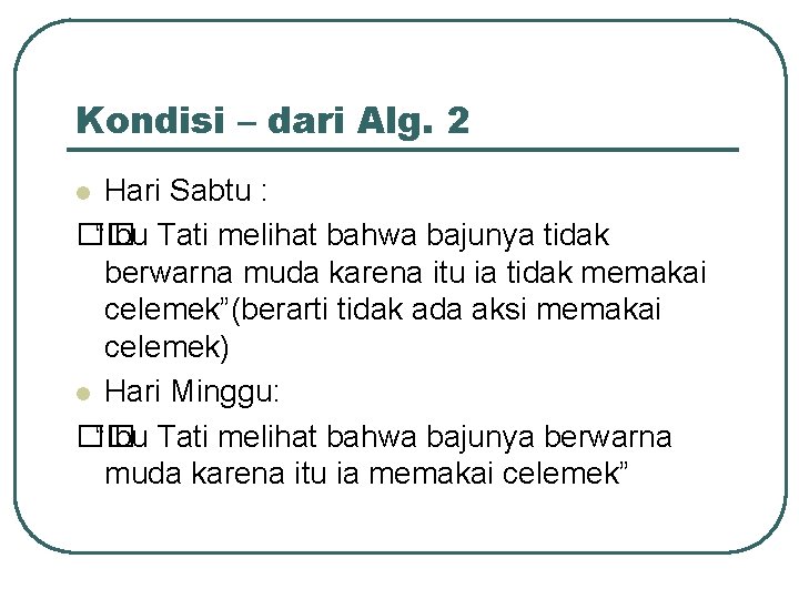 Kondisi – dari Alg. 2 Hari Sabtu : �� “Ibu Tati melihat bahwa bajunya