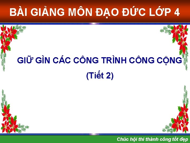 BÀI GIẢNG MÔN ĐẠO ĐỨC LỚP 4 GIỮ GÌN CÁC CÔNG TRÌNH CÔNG CỘNG