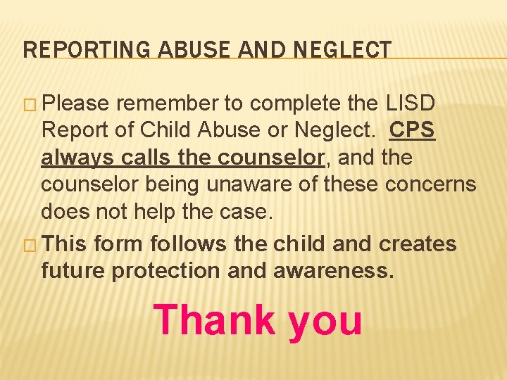 REPORTING ABUSE AND NEGLECT � Please remember to complete the LISD Report of Child