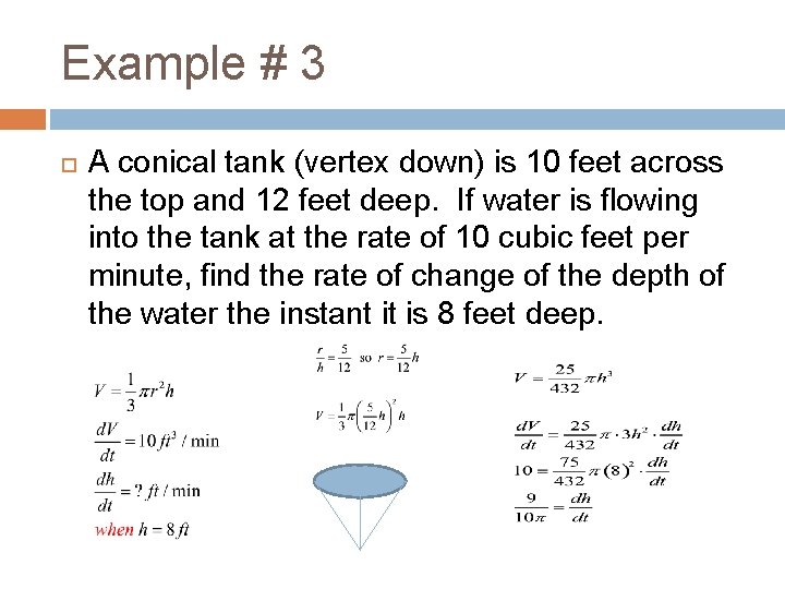 Example # 3 A conical tank (vertex down) is 10 feet across the top