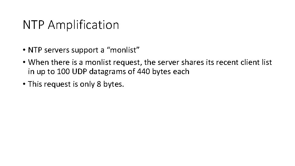 NTP Amplification • NTP servers support a “monlist” • When there is a monlist