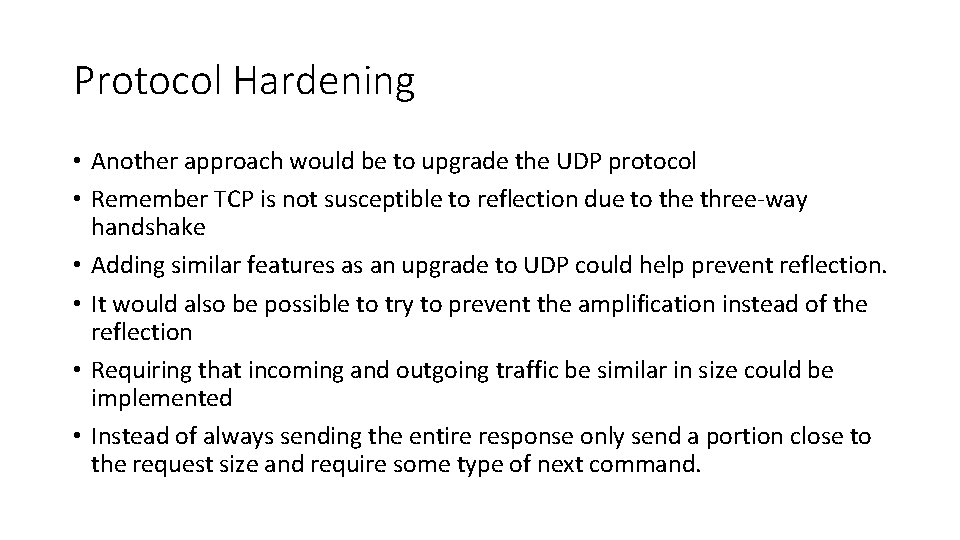 Protocol Hardening • Another approach would be to upgrade the UDP protocol • Remember