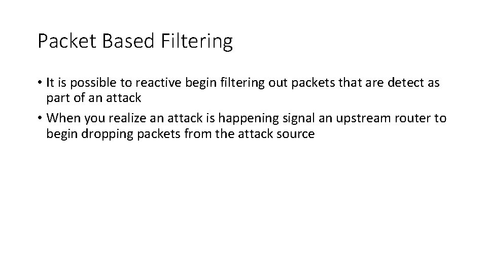 Packet Based Filtering • It is possible to reactive begin filtering out packets that