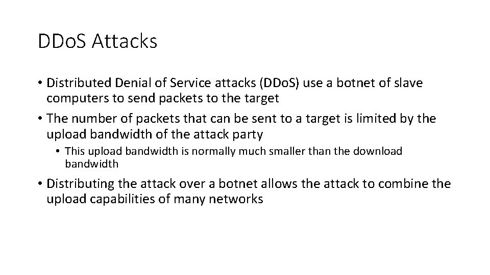 DDo. S Attacks • Distributed Denial of Service attacks (DDo. S) use a botnet