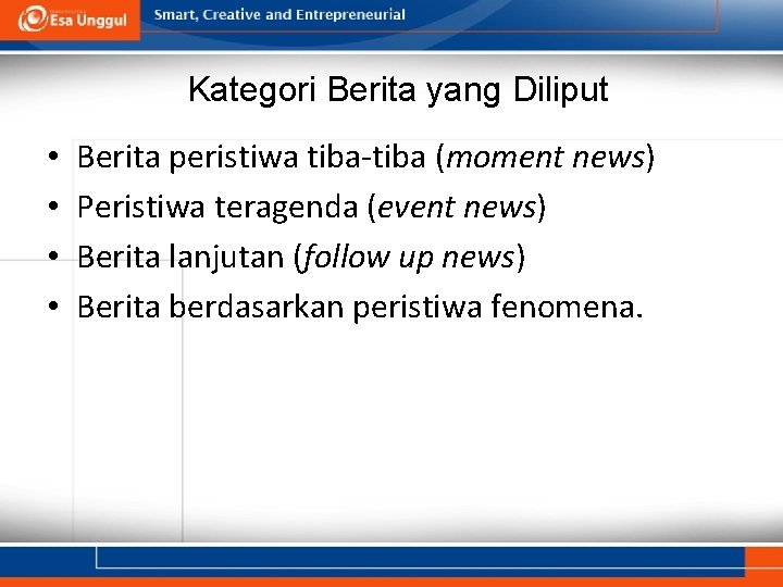 Kategori Berita yang Diliput • • Berita peristiwa tiba-tiba (moment news) Peristiwa teragenda (event