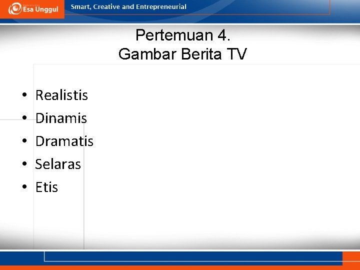 Pertemuan 4. Gambar Berita TV • • • Realistis Dinamis Dramatis Selaras Etis 