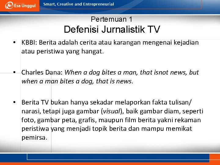Pertemuan 1 Defenisi Jurnalistik TV • KBBI: Berita adalah cerita atau karangan mengenai kejadian