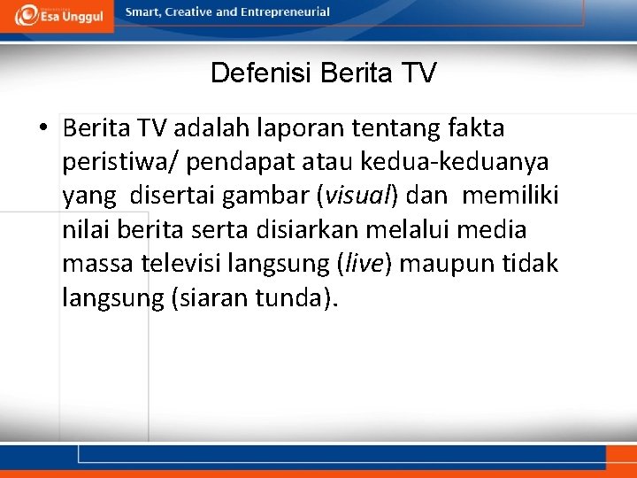 Defenisi Berita TV • Berita TV adalah laporan tentang fakta peristiwa/ pendapat atau kedua-keduanya