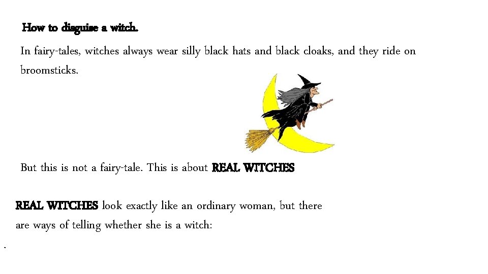 How to disguise a witch. In fairy-tales, witches always wear silly black hats and