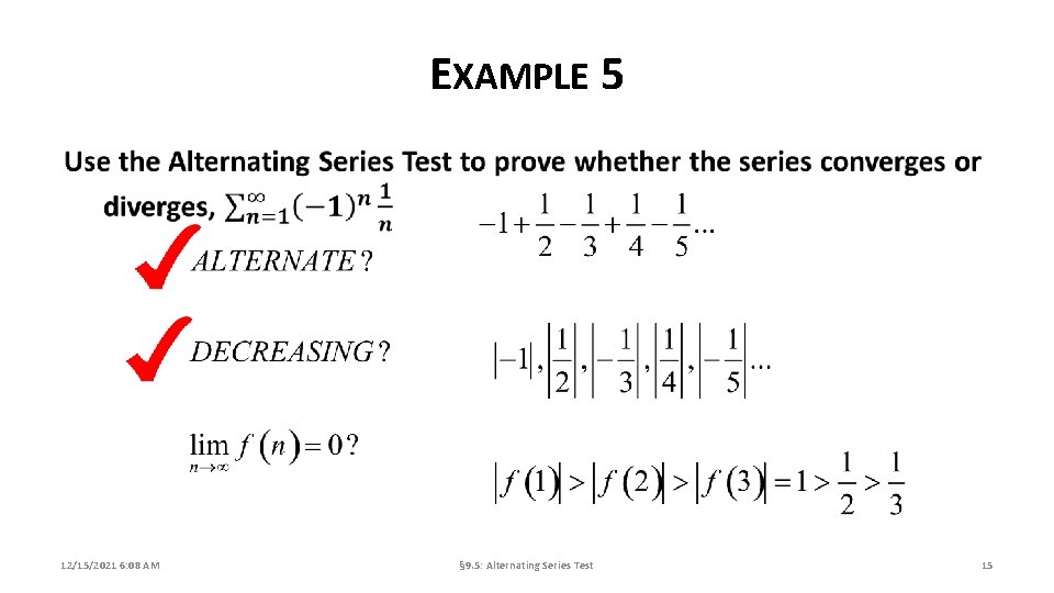 EXAMPLE 5 12/15/2021 6: 08 AM § 9. 5: Alternating Series Test 15 