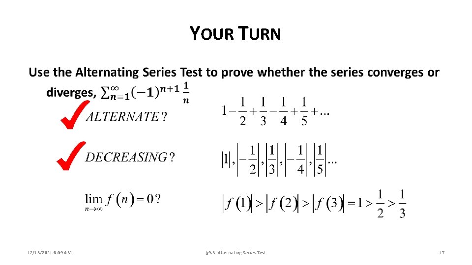 YOUR TURN 12/15/2021 6: 09 AM § 9. 5: Alternating Series Test 17 