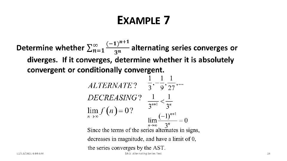 EXAMPLE 7 12/15/2021 6: 09 AM § 9. 5: Alternating Series Test 24 