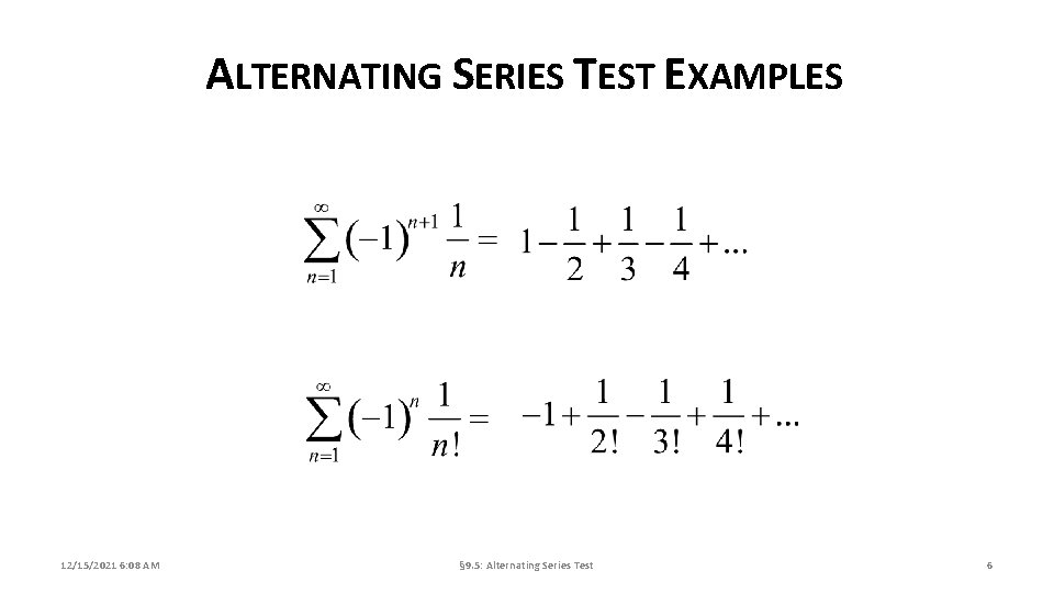ALTERNATING SERIES TEST EXAMPLES 12/15/2021 6: 08 AM § 9. 5: Alternating Series Test