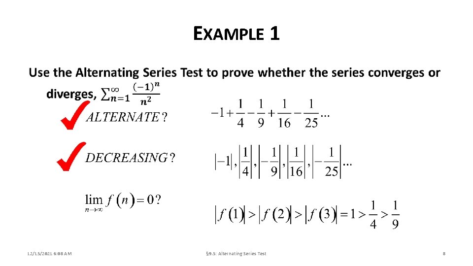 EXAMPLE 1 12/15/2021 6: 08 AM § 9. 5: Alternating Series Test 8 