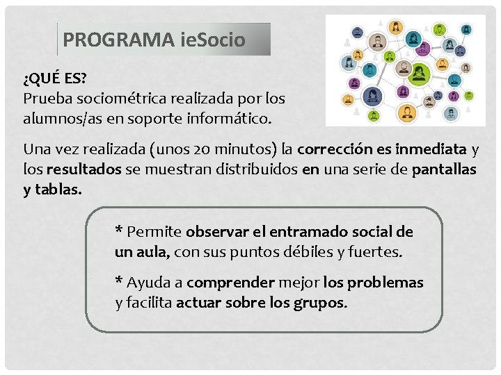 PROGRAMA ie. Socio ¿QUÉ ES? Prueba sociométrica realizada por los alumnos/as en soporte informático.