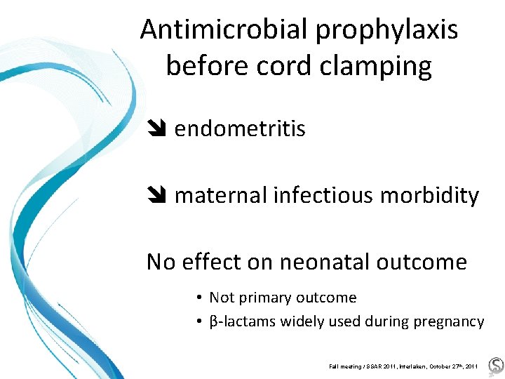 Antimicrobial prophylaxis before cord clamping endometritis maternal infectious morbidity No effect on neonatal outcome