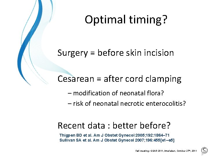 Optimal timing? Surgery = before skin incision Cesarean = after cord clamping – modification