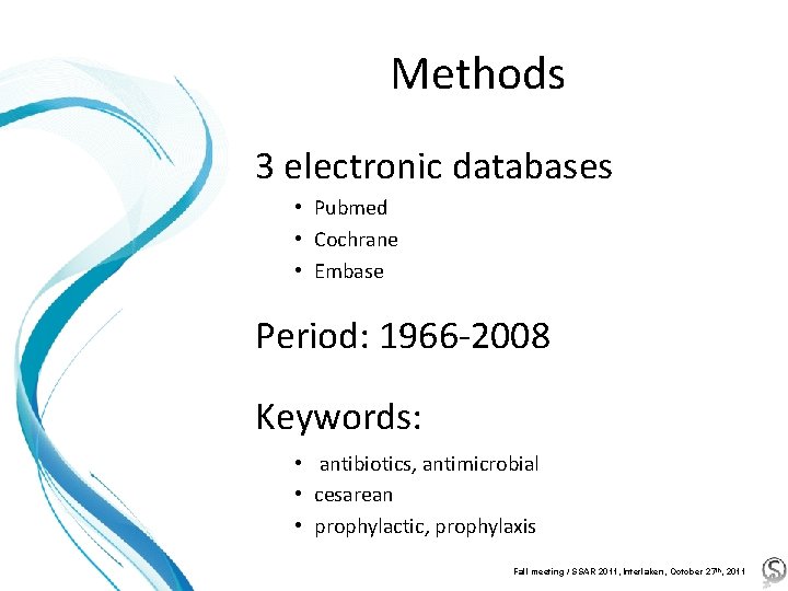 Methods 3 electronic databases • Pubmed • Cochrane • Embase Period: 1966 -2008 Keywords: