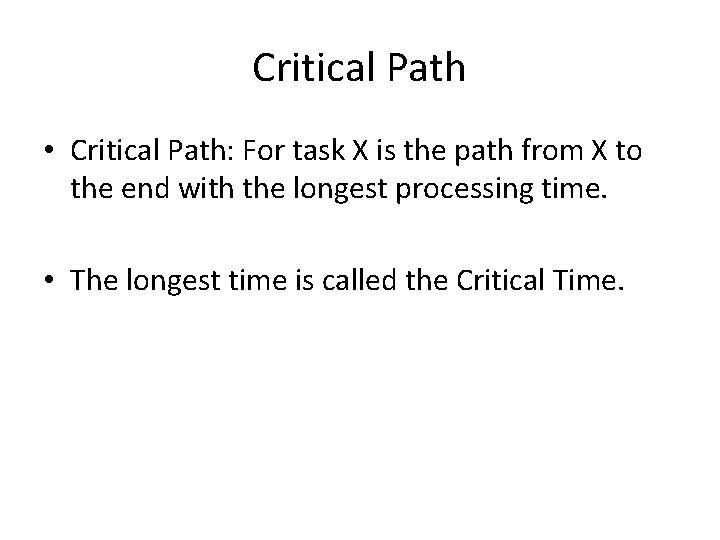 Critical Path • Critical Path: For task X is the path from X to