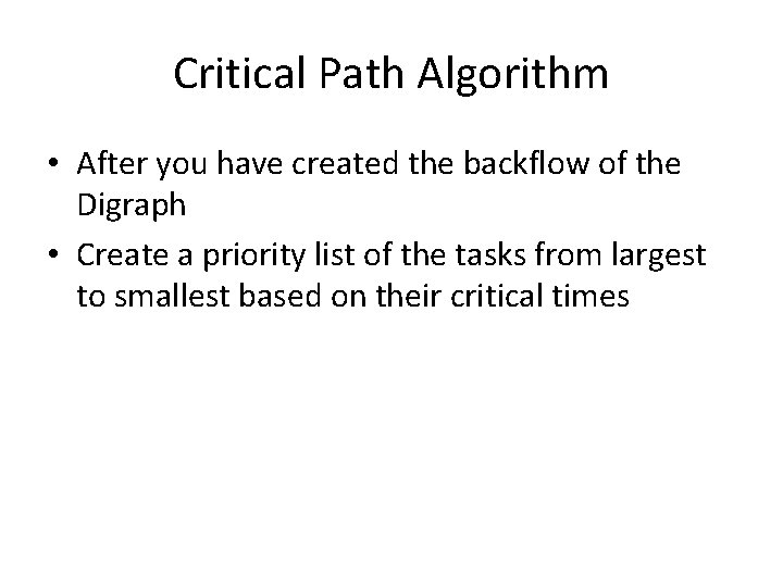 Critical Path Algorithm • After you have created the backflow of the Digraph •