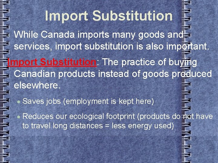 Import Substitution While Canada imports many goods and services, import substitution is also important.
