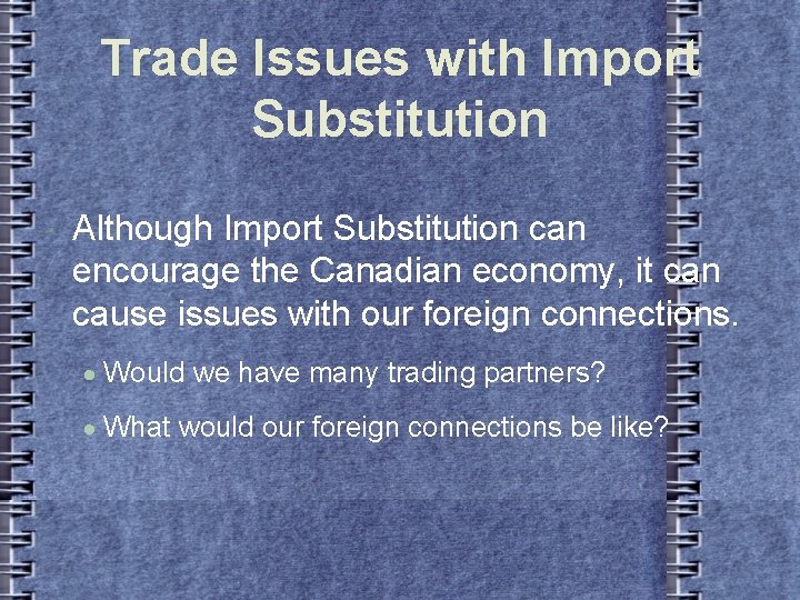 Trade Issues with Import Substitution Although Import Substitution can encourage the Canadian economy, it