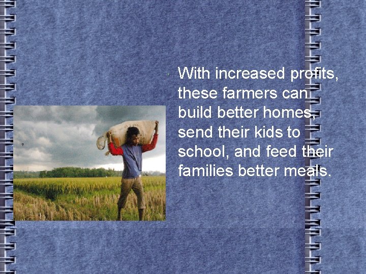  With increased profits, these farmers can build better homes, send their kids to