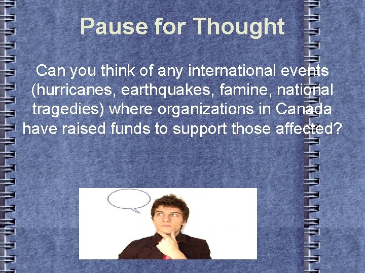 Pause for Thought Can you think of any international events (hurricanes, earthquakes, famine, national