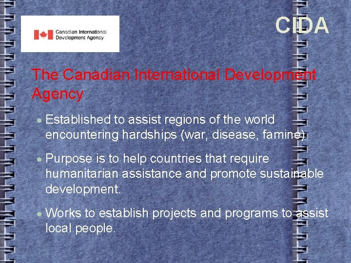 CIDA The Canadian International Development Agency Established to assist regions of the world encountering