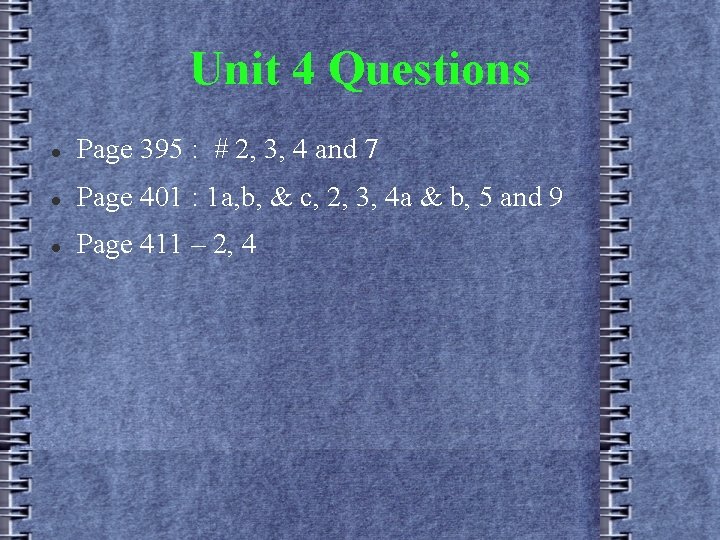 Unit 4 Questions Page 395 : # 2, 3, 4 and 7 Page 401