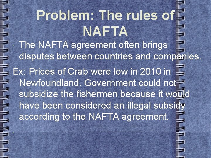 Problem: The rules of NAFTA The NAFTA agreement often brings disputes between countries and