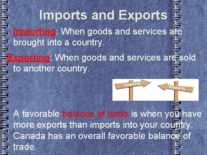 Imports and Exports Importing: When goods and services are brought into a country. Exporting: