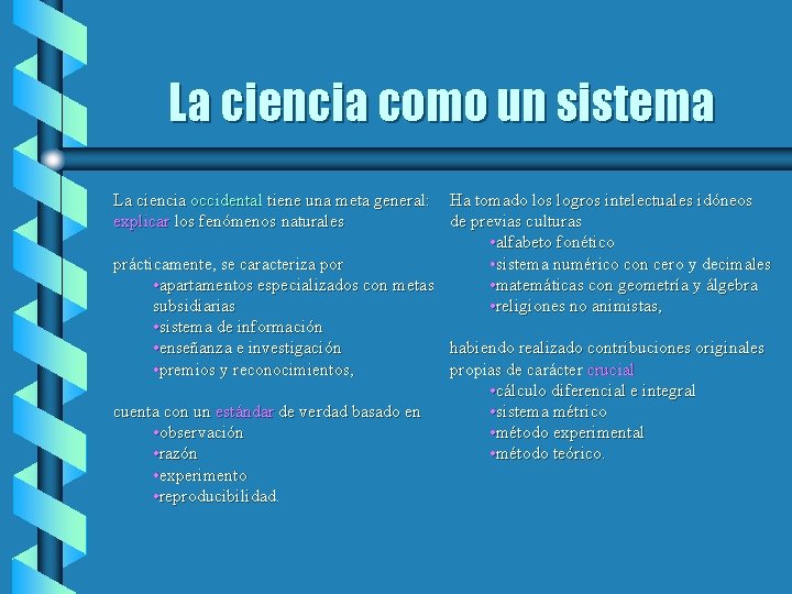 La ciencia como un sistema La ciencia occidental tiene una meta general: explicar los