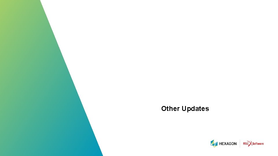 Other Updates 102 | hexagonmi. com | mscsoftware. com 