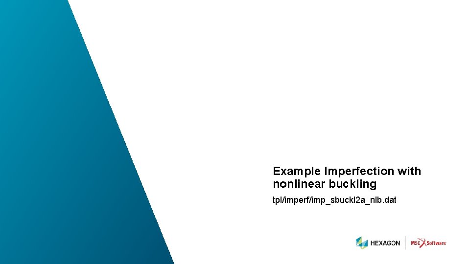 Example Imperfection with nonlinear buckling tpl/imperf/imp_sbuckl 2 a_nlb. dat 53 | hexagonmi. com |