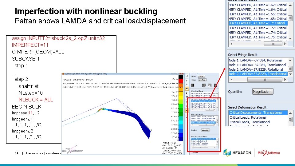 Imperfection with nonlinear buckling Patran shows LAMDA and critical load/displacement assign INPUTT 2='sbuckl 2