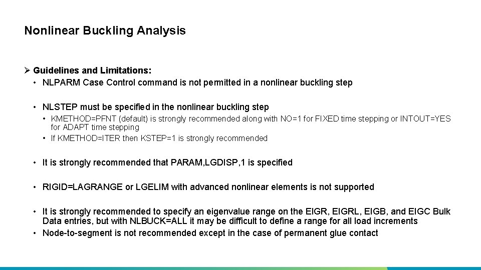 Nonlinear Buckling Analysis Ø Guidelines and Limitations: • NLPARM Case Control command is not