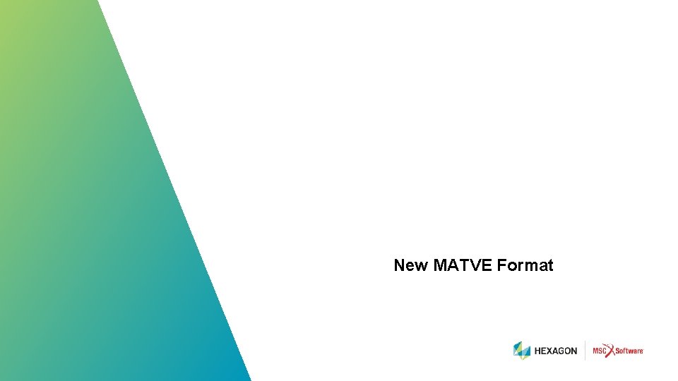 New MATVE Format 56 | hexagonmi. com | mscsoftware. com 