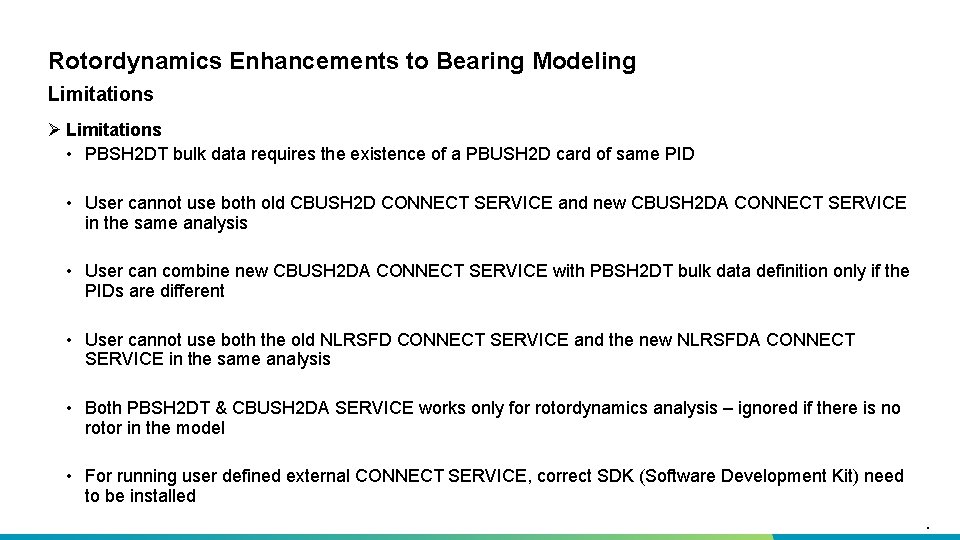 Rotordynamics Enhancements to Bearing Modeling Limitations Ø Limitations • PBSH 2 DT bulk data