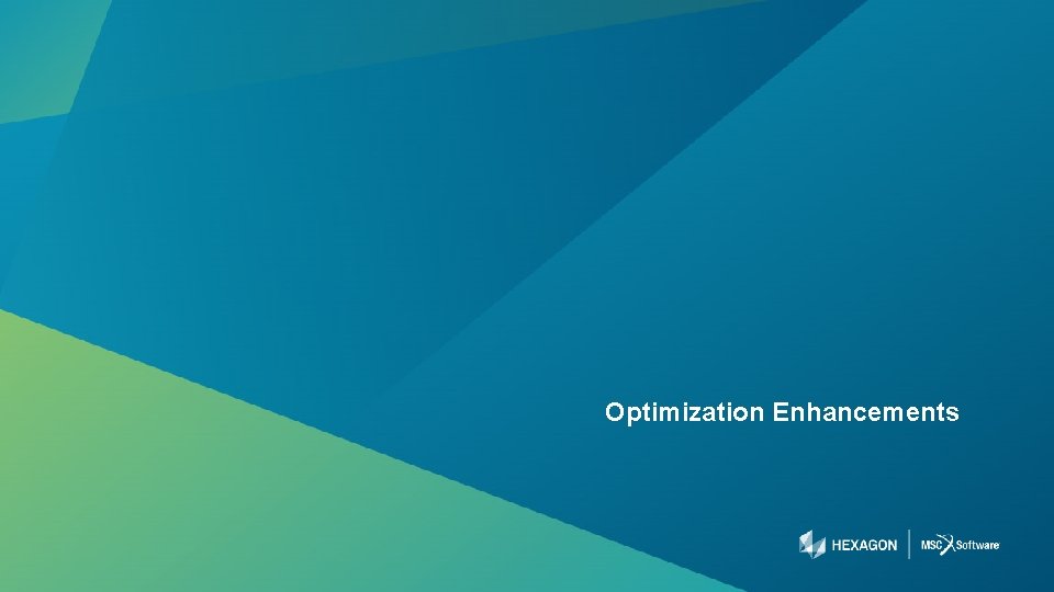 Optimization Enhancements 68 | hexagonmi. com | mscsoftware. com 