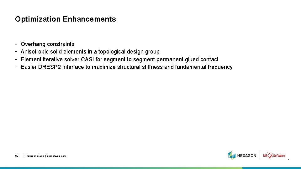 Optimization Enhancements • • 69 Overhang constraints Anisotropic solid elements in a topological design