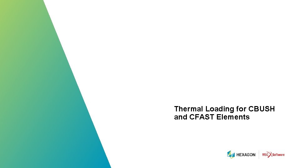 Thermal Loading for CBUSH and CFAST Elements 76 | hexagonmi. com | mscsoftware. com
