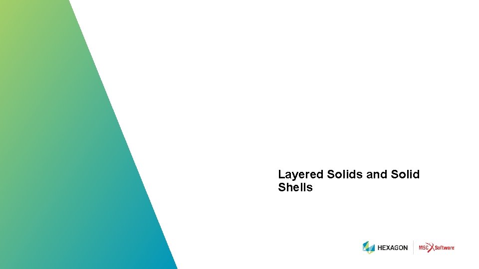 Layered Solids and Solid Shells 78 | hexagonmi. com | mscsoftware. com 
