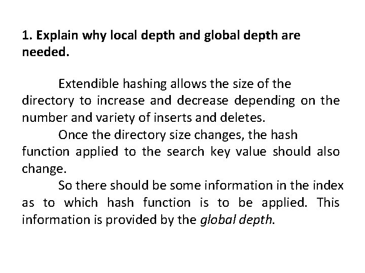 1. Explain why local depth and global depth are needed. Extendible hashing allows the