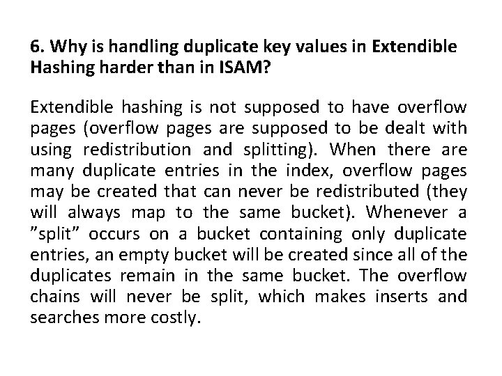 6. Why is handling duplicate key values in Extendible Hashing harder than in ISAM?